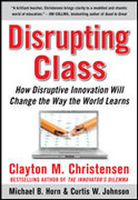 Disrupting class: how disruptive innovation will change the way the world learns