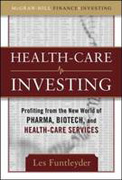 Healthcare investing: profiting from the new world of pharma, biotech, and health care services