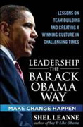 Leadership the Barack Obama way: lessons on teambuilding and creating a winning culture in challenging times