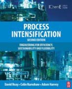 Process Intensification: Engineering for Efficiency, Sustainability and Flexibility