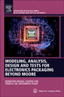 Modeling, Analysis, Design and Testing for Electronics Packaging Beyond Moore