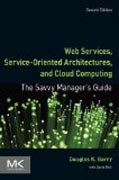 Web Services, Service-Oriented Architectures, and Cloud Computing: The Savvy Managers Guide