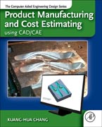 Product Manufacturing and Cost Estimating using CAD/CAE: The Computer Aided Engineering Design Series