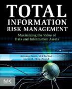 Total Information Risk Management: Maximizing the Value of Data and Information Assets