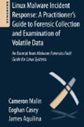 Linux Malware Incident Response: A Practitioners Guide to Forensic Collection and Examination of Volatile Data