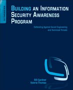 Building an Information Security Awareness Program: Defending Against Social Engineering Hacks and Technical Threats