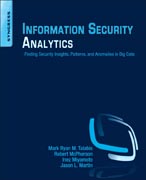 Information Security Analytics: Finding Security Insights, Patterns and Anomalies in Big Data