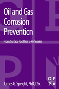 Oil and Gas Corrosion Prevention: From Surface Facilities to Refineries