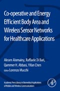 Academic Press Library in Biomedical Applications of Mobile and Wireless communications: Co-operative and Energy Efficient Body Area and Wireless Sensor Networks for Healthcare Applications