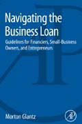 Navigating the Business Loan: Guides for Lenders, Small Business Owners, and Entrepreneurs