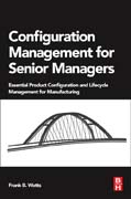 Configuration Management for Senior Managers: Essential Product Configuration and Lifecycle Management for Manufacturing