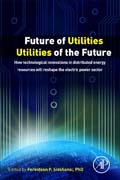 Future of Utilities - Utilities of the Future: How Technological Innovations in Distributed Generation will Reshape the Electric Power Sector