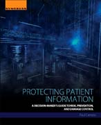 Protecting Patient Information: A Decision-Makers Guide to Risk, Prevention, and Damage Control