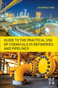 Guide to the Practical Use of Chemicals in Refineries and Pipelines