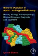 Blancos Overview of Alpha-1 Antitrypsin Deficiency: History, Biology, Pathophysiology, Related Diseases, Diagnosis and Treatment