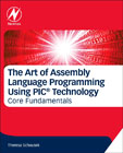 The Art of Assembly Language Programming Using PICmicro Technology: Core Fundamentals