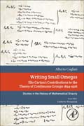 Writing Small Omegas: Elie Cartans Contributions to the Theory of Continuous Groups 1894-1926