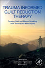Trauma Informed Guilt Reduction Therapy: Reducing Guilt and Shame after Trauma