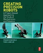 Creating Precision Robots: A Project-based Approach to the Study of Mechatronics and Robotics