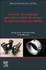 Science, Technology and Applications of Metal Additive Manufacturing