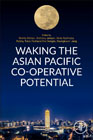Waking the Asian Pacific Cooperative Potential: How Co-operative Firms Started, Overcame Challenges, and Addressed Poverty Across the Asia Pacific