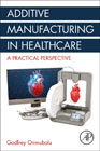 Additive Manufacturing in Healthcare: A Practical Perspective