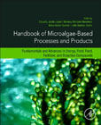Handbook of Microalgae-Based Processes and Products: Fundamentals and Advances in Energy, Food, Feed, Fertilizer and Bioactive Compounds