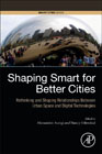 Designing Smart for Better Cities: Re-thinking and Shaping Relationships between Urban Space and Digital Technologies