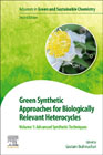 Green Synthetic Approaches for Biologically Relevant Heterocycles: Volume 1: Advanced Synthetic Techniques