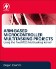 ARM-Based Microcontroller Multitasking Projects: Using the FreeRTOS Multitasking Kernel