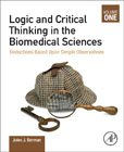 Logic and Critical Thinking in the Biomedical Sciences: Volume I: Deductions Based upon Simple Observations