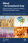 Wheat - An Exceptional Crop: Botanical Features, Chemistry, Utilization, Nutritional and Health Aspects