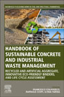 Handbook of Sustainable Concrete and Industrial Waste Management: Recycled and Artificial Aggregate, Innovative Eco-friendly Binders, and Life Cycle Assessment