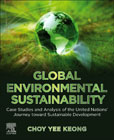 Global Environmental Sustainability: Case Studies and Analysis of the UNs Journey toward Sustainable Development