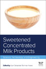 Sweetened Concentrated Milk Products: Science, Technology, and Engineering