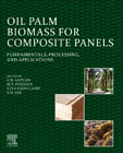 Oil Palm Biomass for Composite Panels: Fundamentals, Processing, and Applications