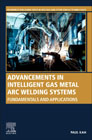 Advancements in Intelligent Gas Metal Arc Welding Systems: Fundamentals and Applications