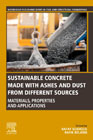 Sustainable Concrete Made with Ashes and Dust from Different Sources: Materials, Properties and Applications
