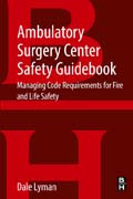 Ambulatory Surgery Center Safety Guidebook: Managing Code Requirements for Fire and Life Safety