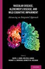 Vascular Disease, Alzheimer's Disease, and Mild Cognitive Impairment: Advancing an Integrated Approach