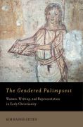 The gendered palimpsest: women, writing, and representation in early christianity