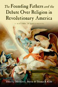 The founding fathers and the debate over religionin revolutionary america: a history in documents