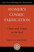 Homer's cosmic fabrication: choice and design in the Iliad