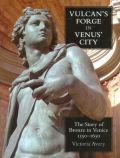 Vulcan's forge in venus' city: the story of bronze in venice, 1350-1650