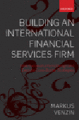 Building an international financial services firm: how successful firms design and execute cross-border strategies