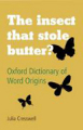 The insect that stole butter?: Oxford dictionary of word origins