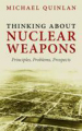 Thinking about nuclear weapons: principles, problems, prospects