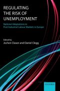 Regulating the risk of unemployment: national adaptations to post-industrial labour markets in europe