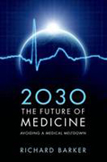 2030: the future of medicine : avoiding a medical meltdown