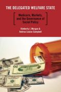 The delegated welfare state: medicare, markets, and the governance of social policy